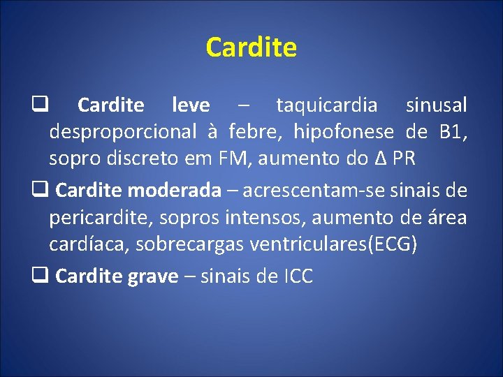 Cardite q Cardite leve – taquicardia sinusal desproporcional à febre, hipofonese de B 1,