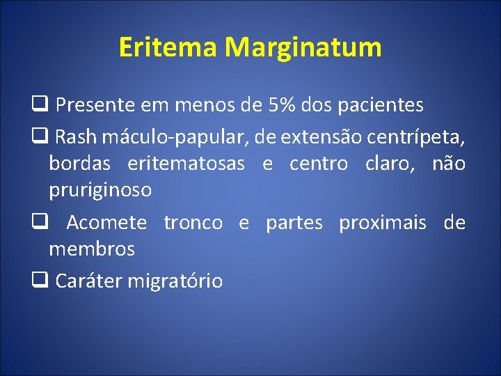 Eritema Marginatum q Presente em menos de 5% dos pacientes q Rash máculo-papular, de