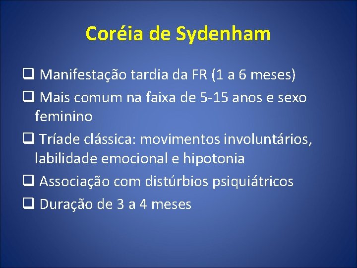 Coréia de Sydenham q Manifestação tardia da FR (1 a 6 meses) q Mais