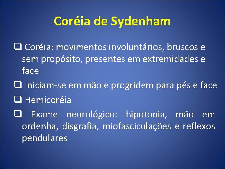 Coréia de Sydenham q Coréia: movimentos involuntários, bruscos e sem propósito, presentes em extremidades