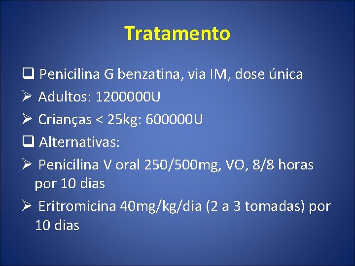 Tratamento q Penicilina G benzatina, via IM, dose única Ø Adultos: 1200000 U Ø
