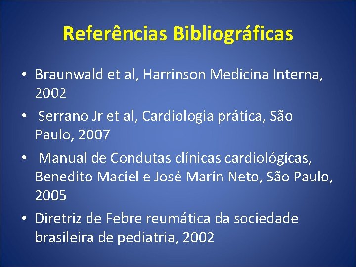 Referências Bibliográficas • Braunwald et al, Harrinson Medicina Interna, 2002 • Serrano Jr et