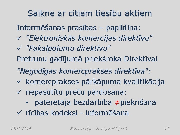 Saikne ar citiem tiesību aktiem Informēšanas prasības – papildina: ü "Elektroniskās komercijas direktīvu" ü