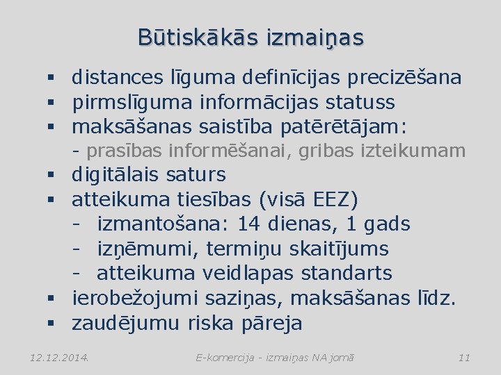 Būtiskākās izmaiņas § distances līguma definīcijas precizēšana § pirmslīguma informācijas statuss § maksāšanas saistība