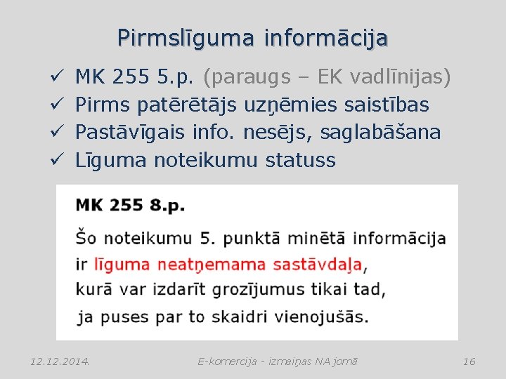 Pirmslīguma informācija ü ü MK 255 5. p. (paraugs – EK vadlīnijas) Pirms patērētājs