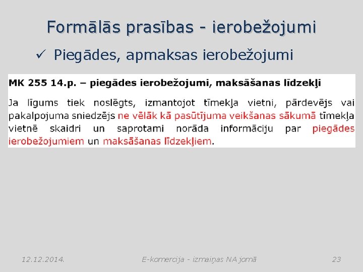 Formālās prasības - ierobežojumi ü Piegādes, apmaksas ierobežojumi 12. 2014. E-komercija - izmaiņas NA