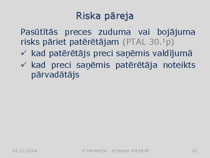 Riska pāreja Pasūtītās preces zuduma vai bojājuma risks pāriet patērētājam (PTAL 30. 1 p)