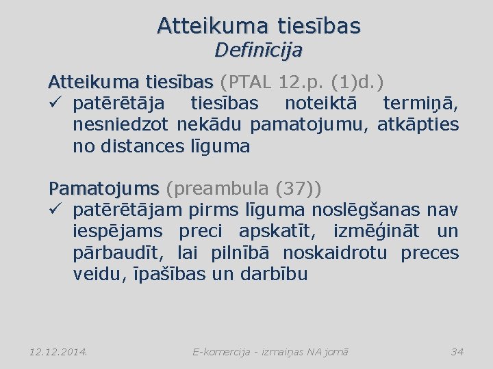 Atteikuma tiesības Definīcija Atteikuma tiesības (PTAL 12. p. (1)d. ) ü patērētāja tiesības noteiktā