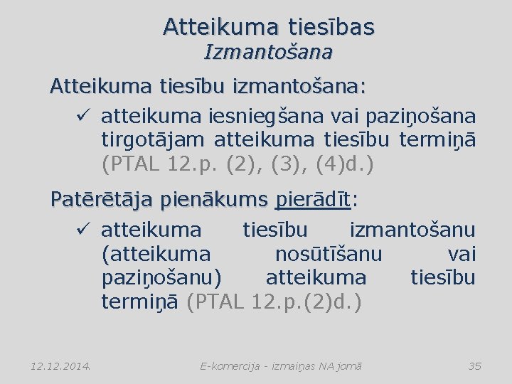 Atteikuma tiesības Izmantošana Atteikuma tiesību izmantošana: ü atteikuma iesniegšana vai paziņošana tirgotājam atteikuma tiesību