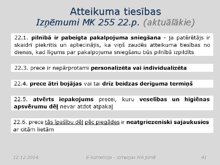 Atteikuma tiesības Izņēmumi MK 255 22. p. (aktuālākie) 12. 2014. E-komercija - izmaiņas NA