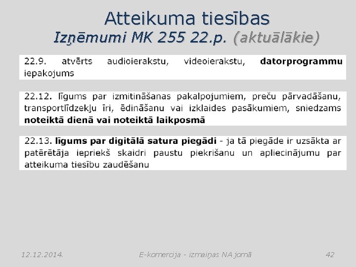 Atteikuma tiesības Izņēmumi MK 255 22. p. (aktuālākie) 12. 2014. E-komercija - izmaiņas NA