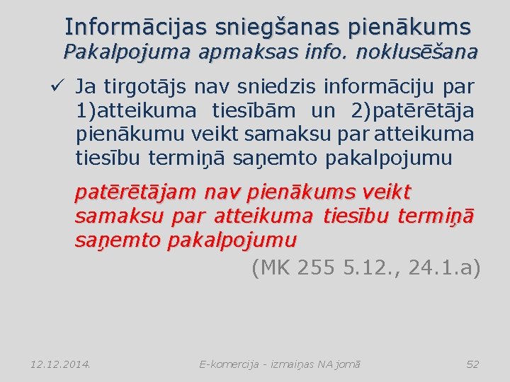 Informācijas sniegšanas pienākums Pakalpojuma apmaksas info. noklusēšana ü Ja tirgotājs nav sniedzis informāciju par