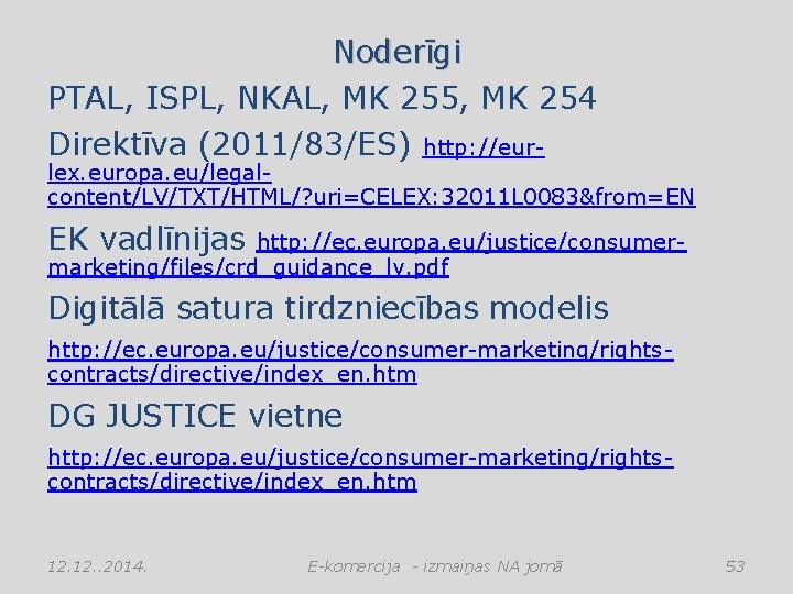 Noderīgi PTAL, ISPL, NKAL, MK 255, MK 254 Direktīva (2011/83/ES) http: //eur- lex. europa.