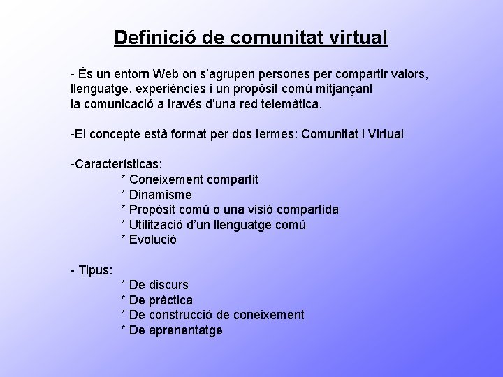 Definició de comunitat virtual - És un entorn Web on s’agrupen persones per compartir