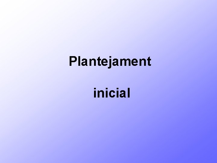 Plantejament inicial 