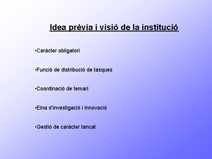 Idea prèvia i visió de la institució • Caràcter obligatori • Funció de distribució