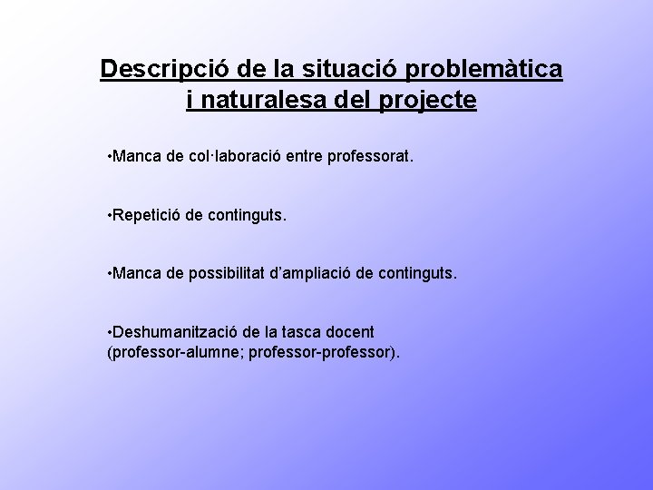 Descripció de la situació problemàtica i naturalesa del projecte • Manca de col·laboració entre