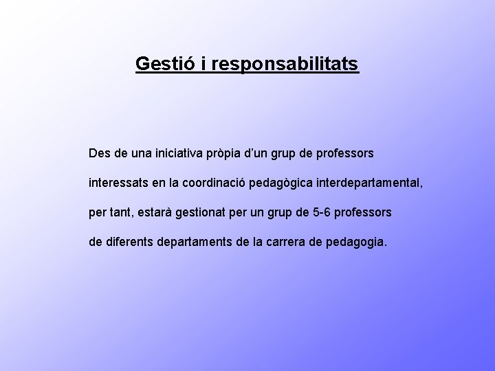 Gestió i responsabilitats Des de una iniciativa pròpia d’un grup de professors interessats en