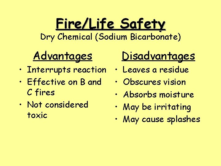 Fire/Life Safety Dry Chemical (Sodium Bicarbonate) Advantages • Interrupts reaction • Effective on B