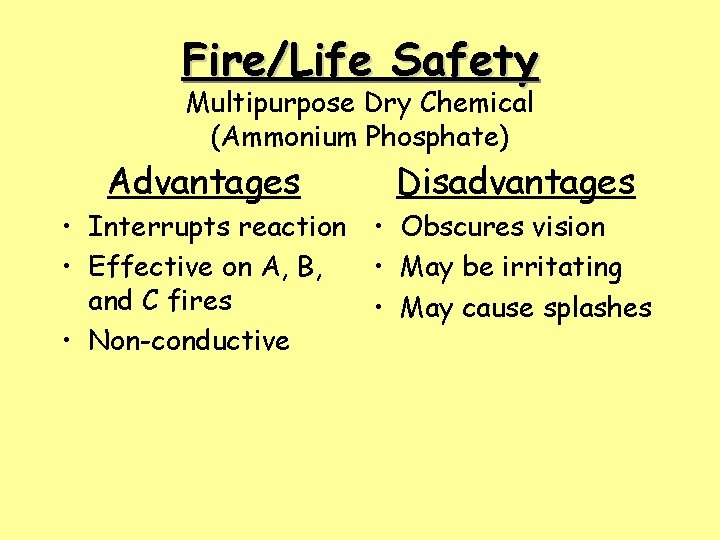 Fire/Life Safety Multipurpose Dry Chemical (Ammonium Phosphate) Advantages Disadvantages • Interrupts reaction • Obscures