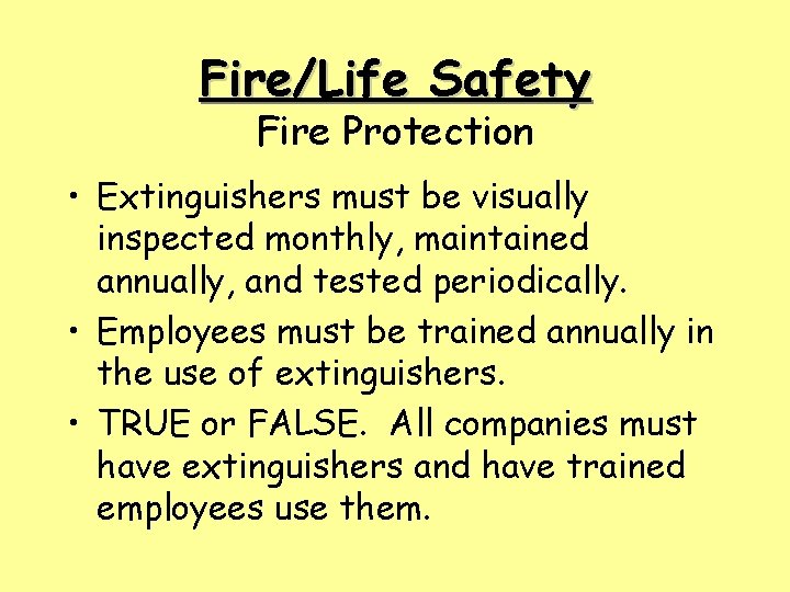 Fire/Life Safety Fire Protection • Extinguishers must be visually inspected monthly, maintained annually, and