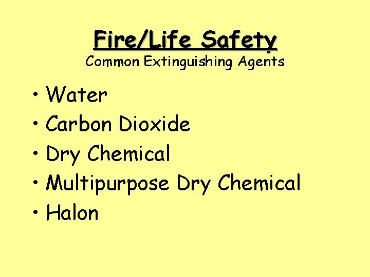 Fire/Life Safety Common Extinguishing Agents • Water • Carbon Dioxide • Dry Chemical •