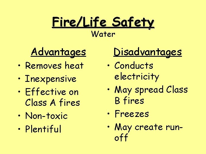 Fire/Life Safety Water Advantages • Removes heat • Inexpensive • Effective on Class A