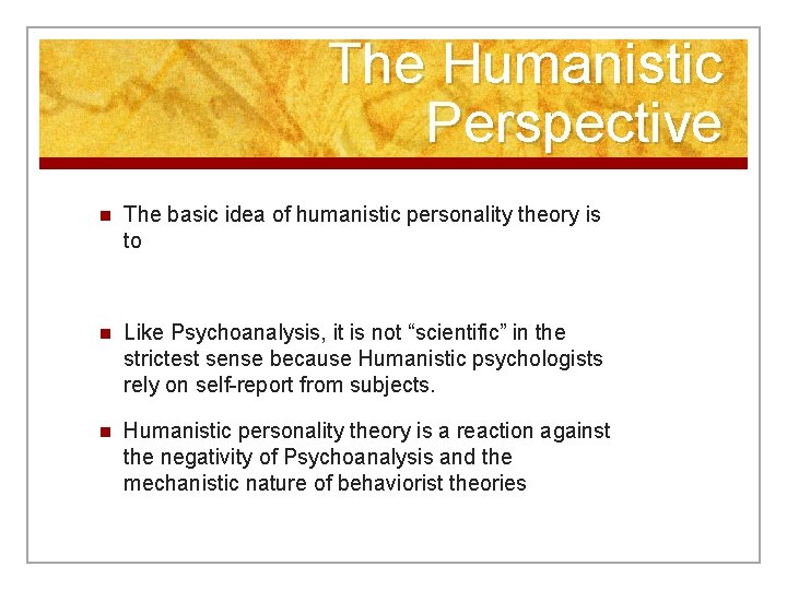 The Humanistic Perspective n The basic idea of humanistic personality theory is to n