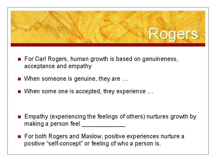 Rogers n For Carl Rogers, human growth is based on genuineness, acceptance and empathy