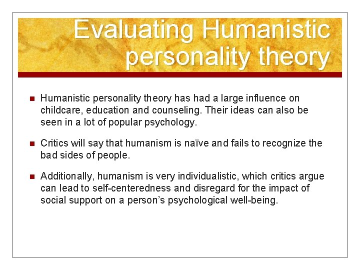 Evaluating Humanistic personality theory n Humanistic personality theory has had a large influence on
