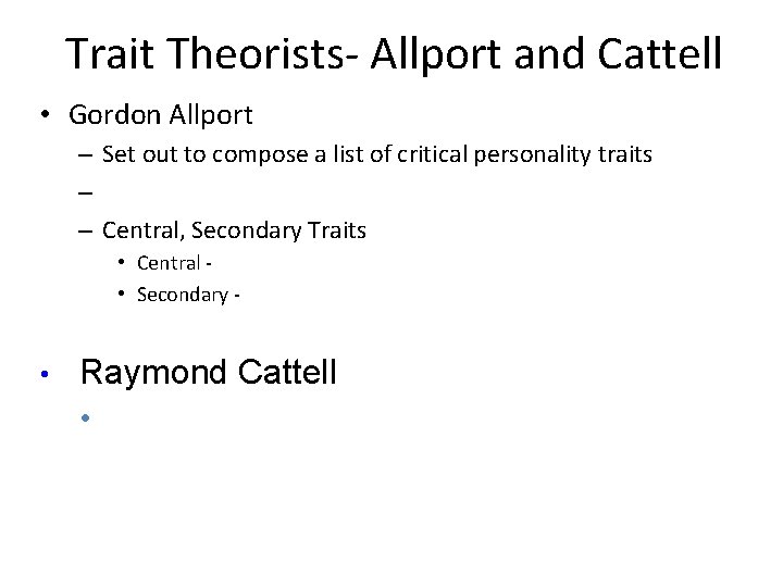 Trait Theorists- Allport and Cattell • Gordon Allport – Set out to compose a