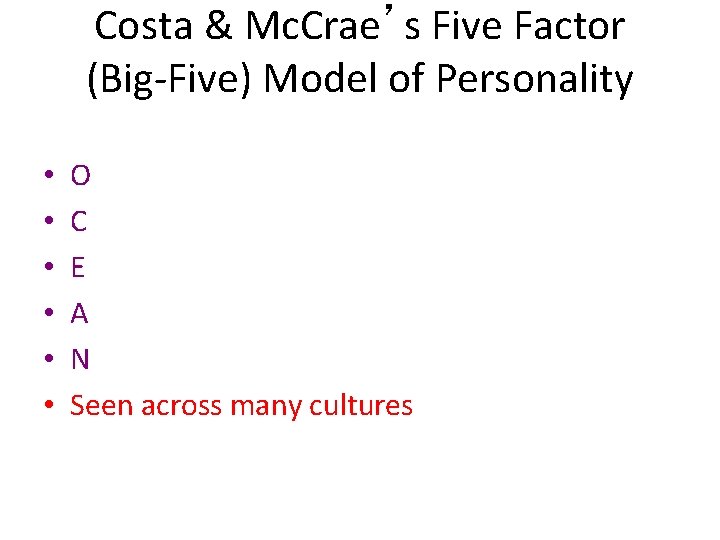 Costa & Mc. Crae’s Five Factor (Big-Five) Model of Personality • • • O