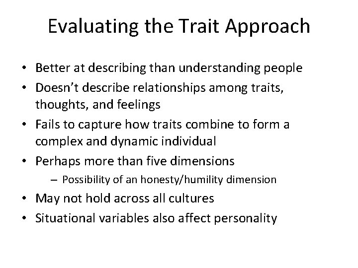 Evaluating the Trait Approach • Better at describing than understanding people • Doesn’t describe