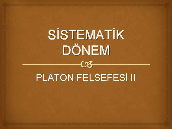 SİSTEMATİK DÖNEM PLATON FELSEFESİ II 