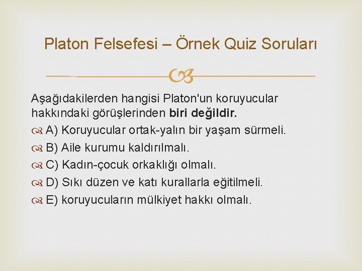 Platon Felsefesi – Örnek Quiz Soruları Aşağıdakilerden hangisi Platon'un koruyucular hakkındaki görüşlerinden biri değildir.