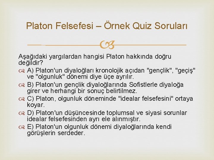Platon Felsefesi – Örnek Quiz Soruları Aşağıdaki yargılardan hangisi Platon hakkında doğru değildir? A)