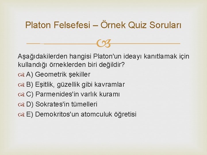 Platon Felsefesi – Örnek Quiz Soruları Aşağıdakilerden hangisi Platon'un ideayı kanıtlamak için kullandığı örneklerden