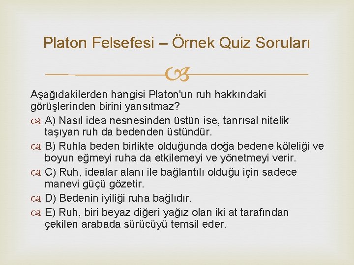 Platon Felsefesi – Örnek Quiz Soruları Aşağıdakilerden hangisi Platon'un ruh hakkındaki görüşlerinden birini yansıtmaz?