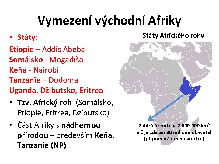 Vymezení východní Afriky • Státy: Státy Etiopie – Addis Abeba Somálsko - Mogadišo Keňa