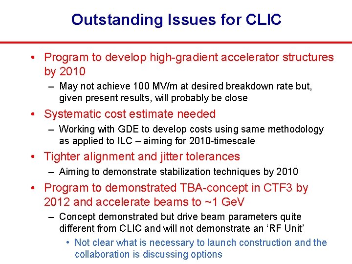 Outstanding Issues for CLIC • Program to develop high-gradient accelerator structures by 2010 –