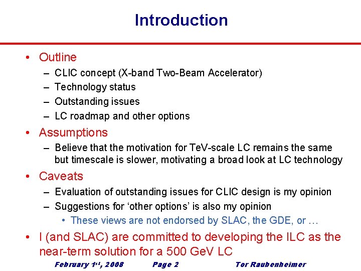 Introduction • Outline – – CLIC concept (X-band Two-Beam Accelerator) Technology status Outstanding issues