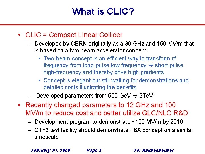 What is CLIC? • CLIC = Compact LInear Collider – Developed by CERN originally