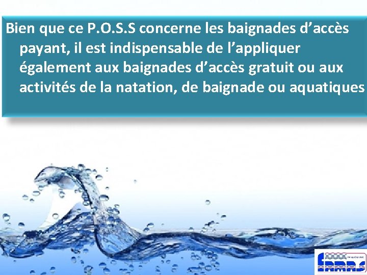 Bien que ce P. O. S. S concerne les baignades d’accès payant, il est