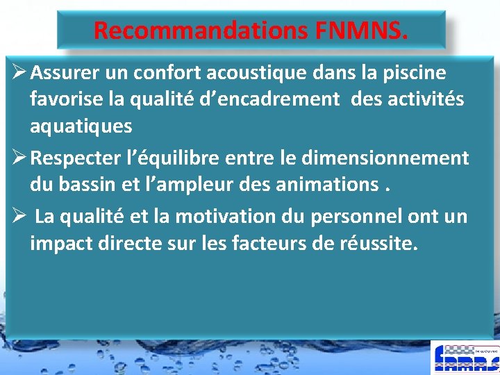 Recommandations FNMNS. Ø Assurer un confort acoustique dans la piscine favorise la qualité d’encadrement