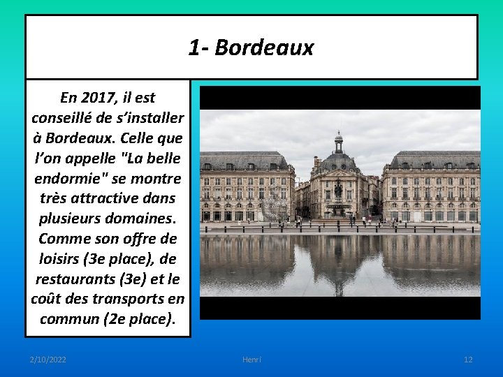 1 - Bordeaux En 2017, il est conseillé de s’installer à Bordeaux. Celle que