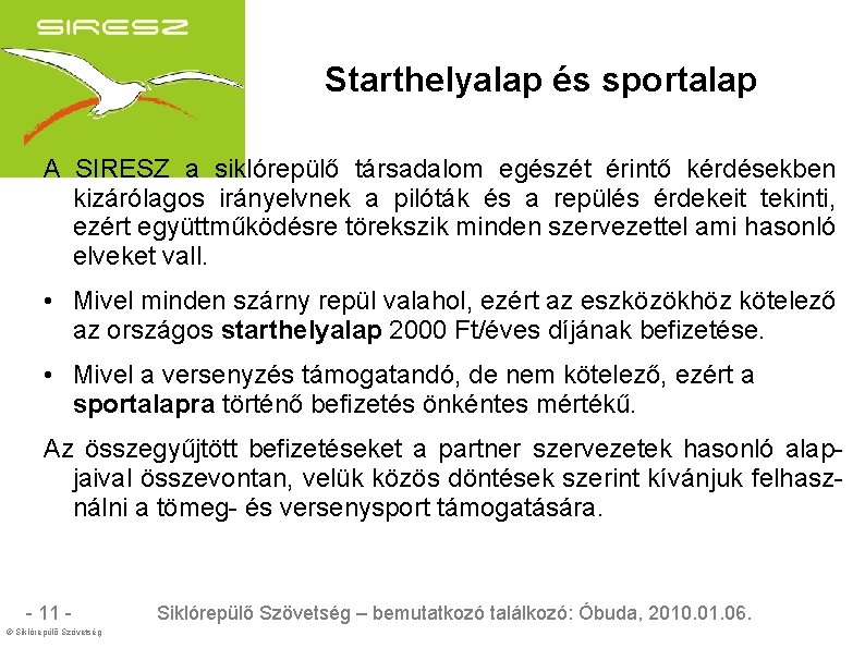 Starthelyalap és sportalap A SIRESZ a siklórepülő társadalom egészét érintő kérdésekben kizárólagos irányelvnek a