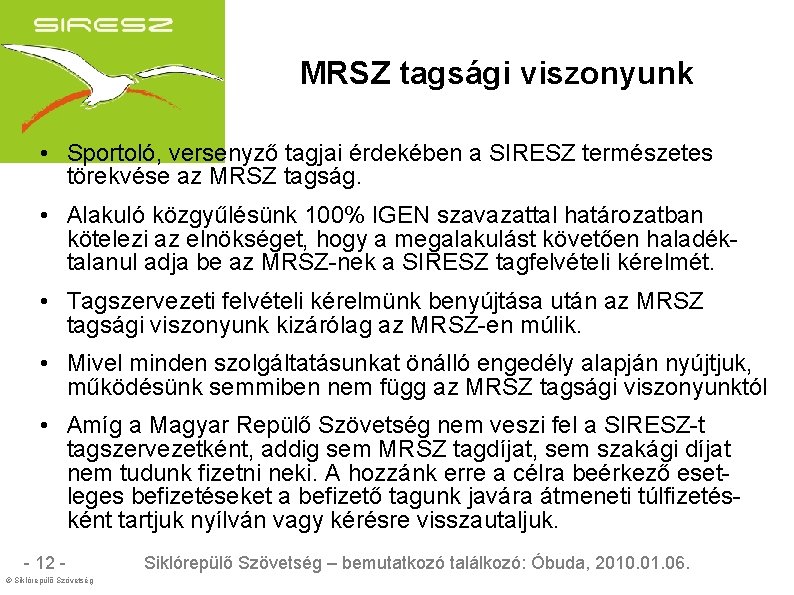 MRSZ tagsági viszonyunk • Sportoló, versenyző tagjai érdekében a SIRESZ természetes törekvése az MRSZ