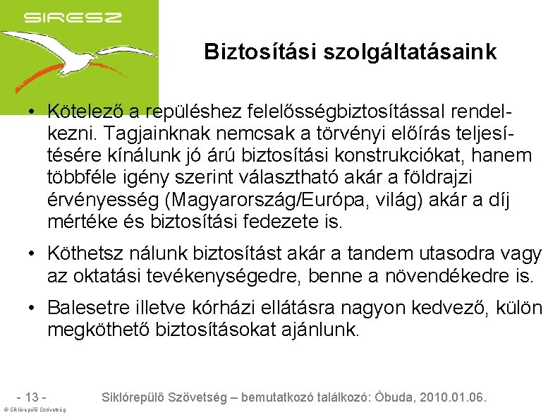 Biztosítási szolgáltatásaink • Kötelező a repüléshez felelősségbiztosítással rendelkezni. Tagjainknak nemcsak a törvényi előírás teljesítésére