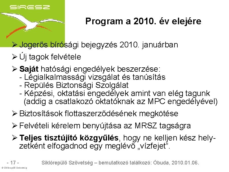 Program a 2010. év elejére Jogerős bírósági bejegyzés 2010. januárban Új tagok felvétele Saját