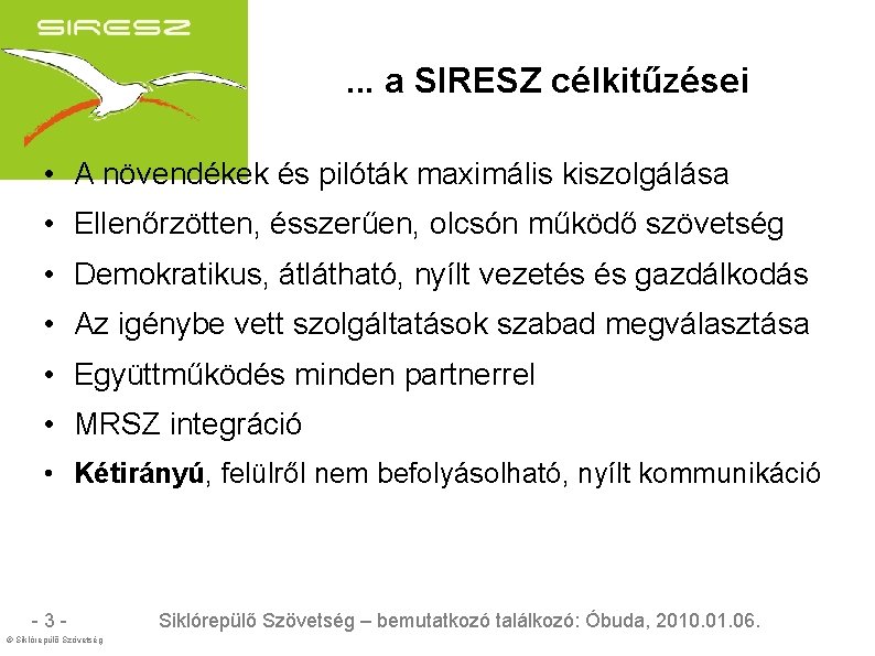 . . . a SIRESZ célkitűzései • A növendékek és pilóták maximális kiszolgálása •